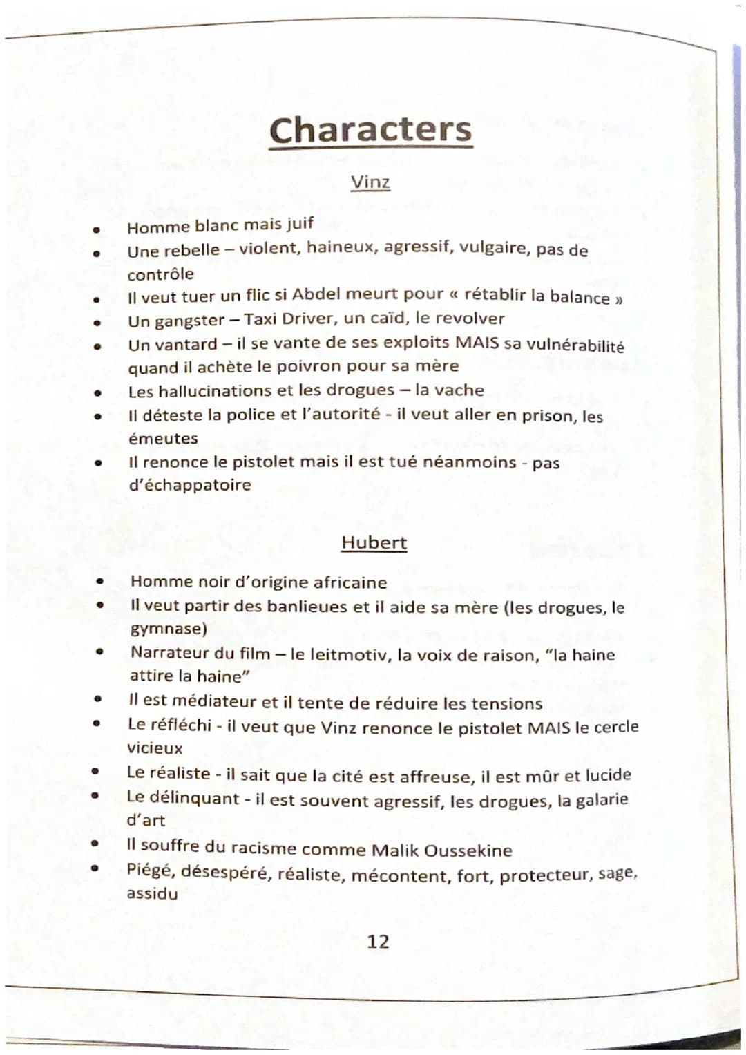 ●
●
●
●
●
●
●
●
●
Characters
Vinz
Homme blanc mais juif
Une rebelle - violent, haineux, agressif, vulgaire, pas de
contrôle
Il veut tuer un 