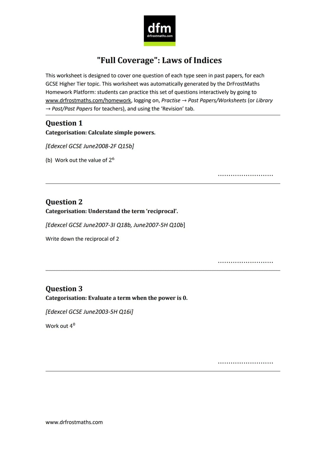 dfm
drfrostmaths.com
"Full Coverage": Laws of Indices
This worksheet is designed to cover one question of each type seen in past papers, for