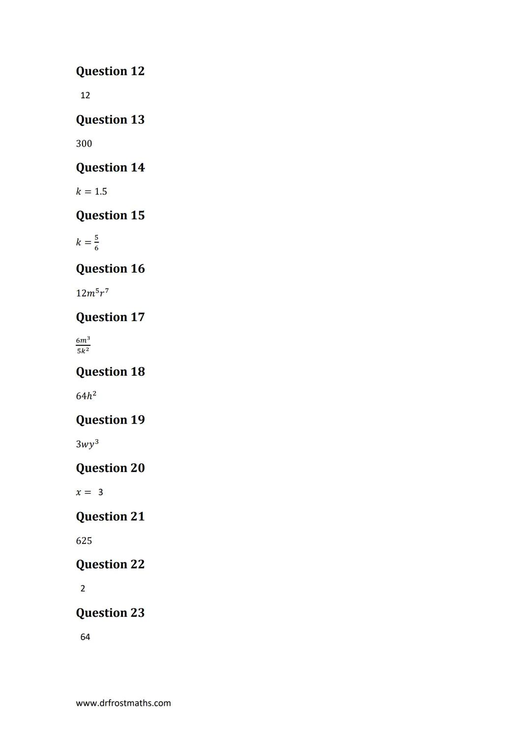 dfm
drfrostmaths.com
"Full Coverage": Laws of Indices
This worksheet is designed to cover one question of each type seen in past papers, for