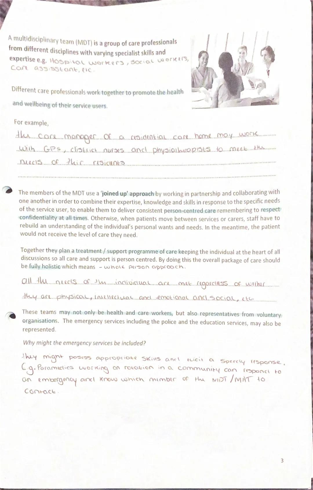 A multidisciplinary team (MDT) is a group of care professionals
from different disciplines with varying specialist skills and
expertise e.g.