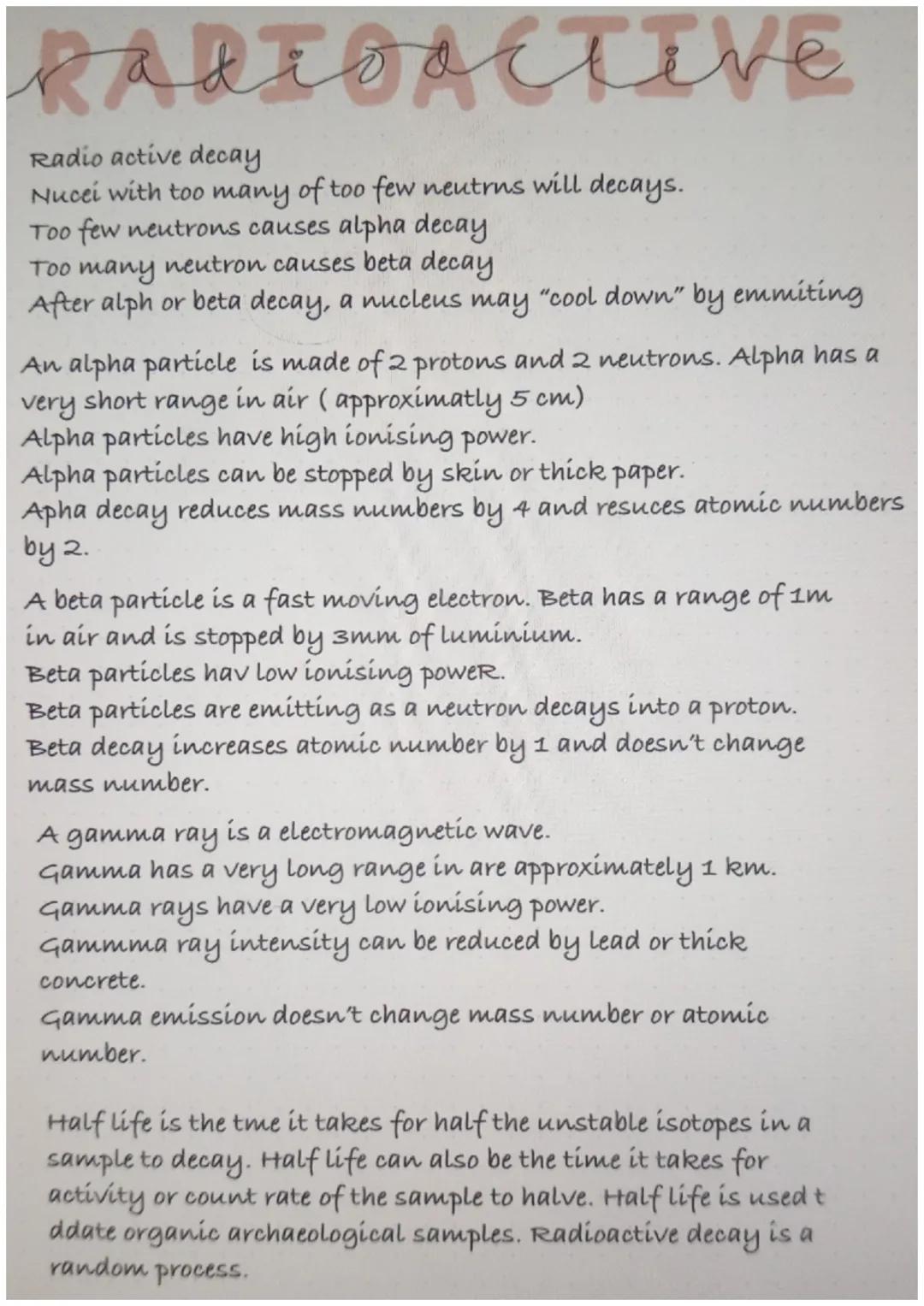 # radisouve

Radio active decay
Nucei with too many of too few neutrns will decays.
Too few neutrons causes alpha decay
Too many neutron cau