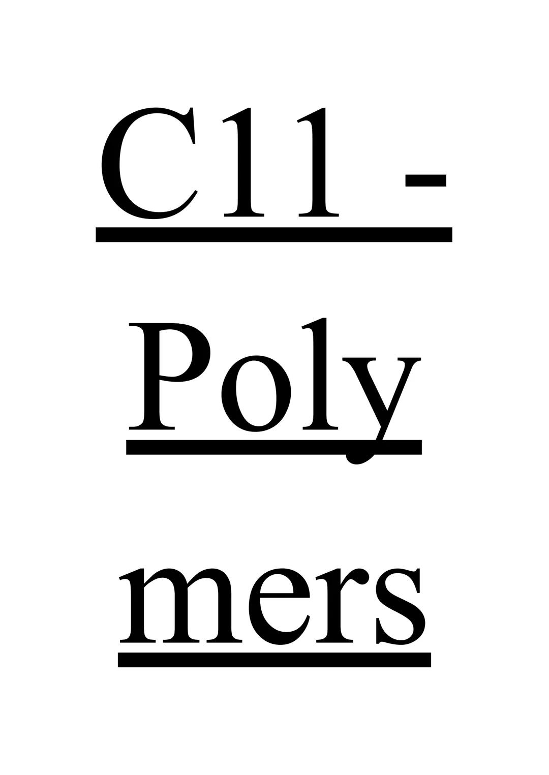 C11 -

Poly

mers # Addition polymerisation

Chemicals from crude oil used to make polymers.

# Polymers

Small molecules are monomers. Thes