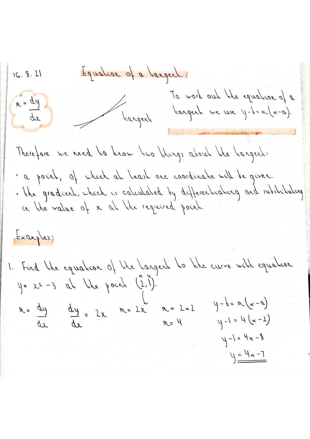 16.8.21
dy
dx
Equation of a langent./
M
-= dy
de
ہے
tangent
Therefore
we need to know two things about the tangent.
given.
point, of which a