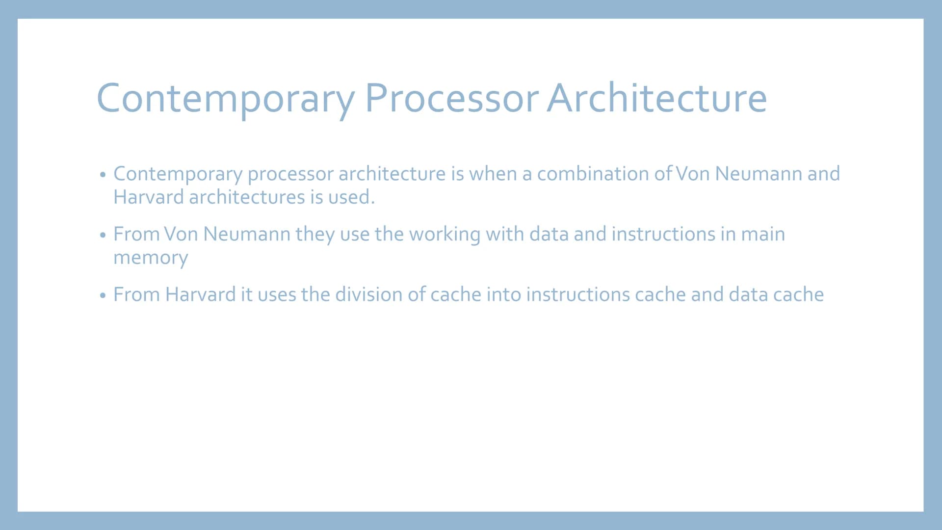 COMPUTER
ARCHITECTURE Von Neumann Architecture
Input
Device
• Von Neumann architecture is where both data and the
software that are currentl