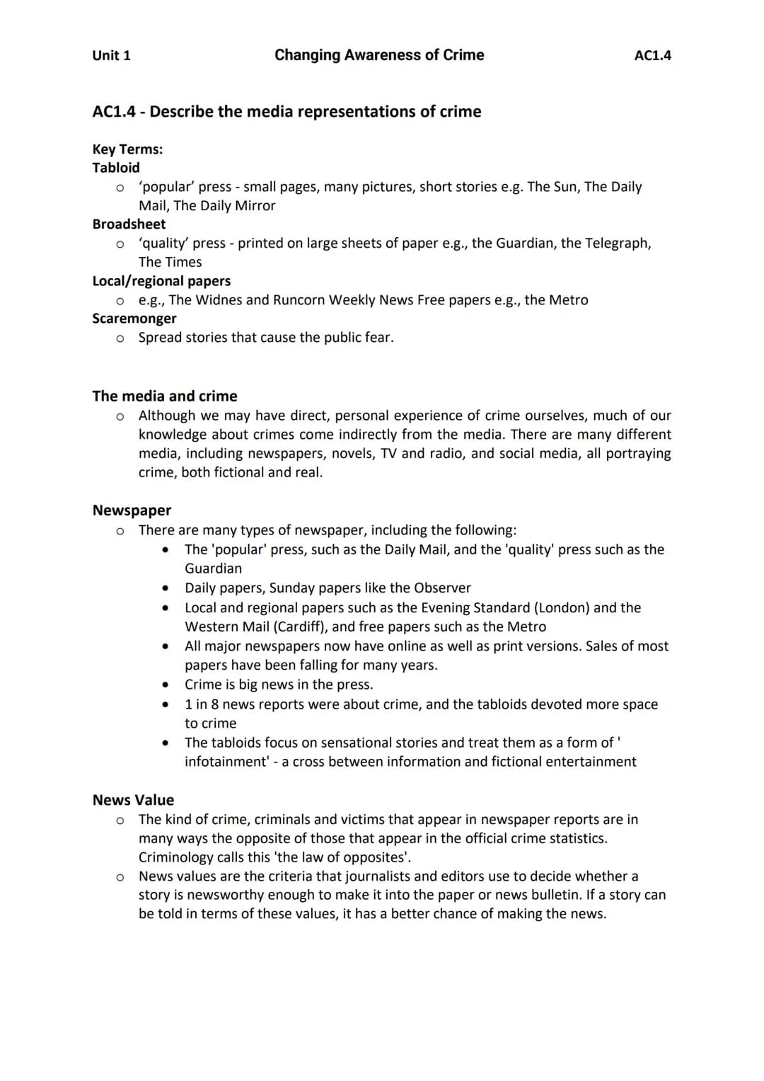 Unit 1
AC1.4 - Describe the media representations of crime
Key Terms:
Tabloid
o 'popular' press - small pages, many pictures, short stories 