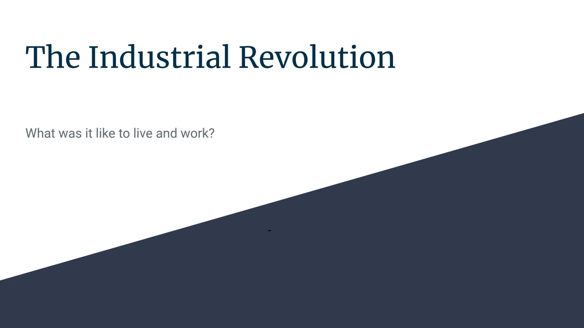 The Industrial Revolution
What was it like to live and work? What Was the Industrial Revolution
The Industrial Revolution was a period of ti