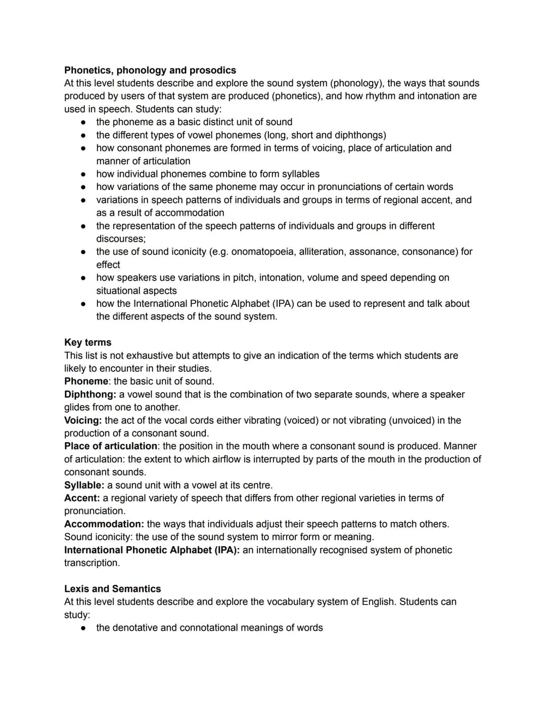 Phonetics, phonology and prosodics
At this level students describe and explore the sound system (phonology), the ways that sounds
produced b