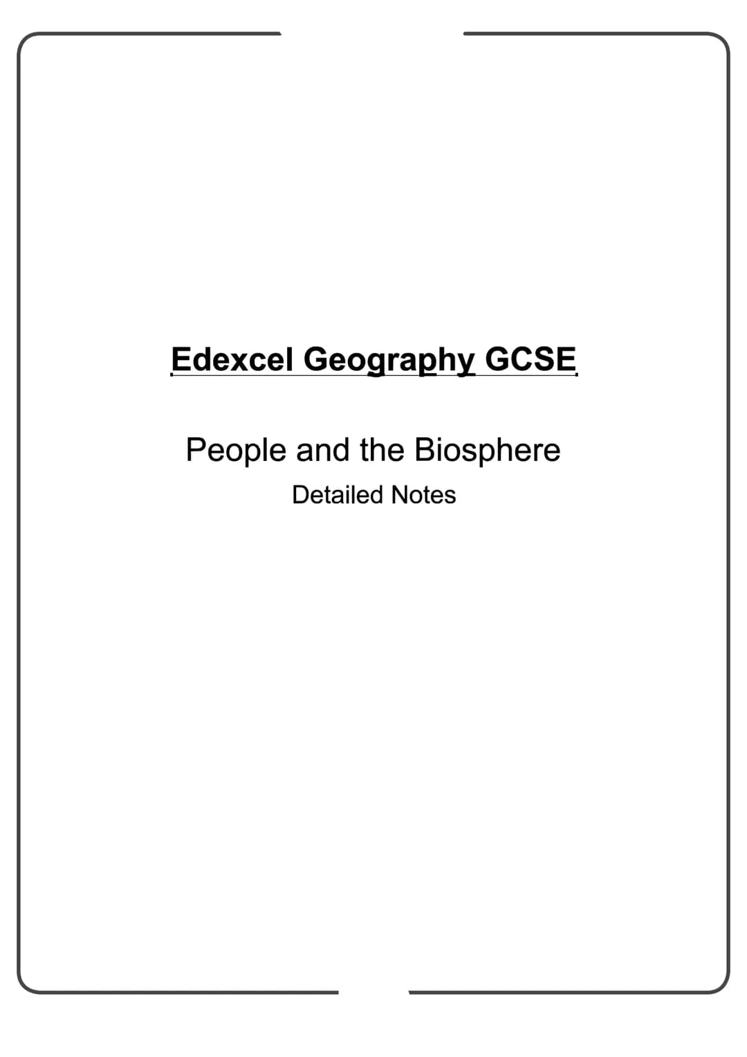 Edexcel Geography GCSE
People and the Biosphere
Detailed Notes Biomes
What is a Biome?
Biomes are global-scale ecosystems that exist through