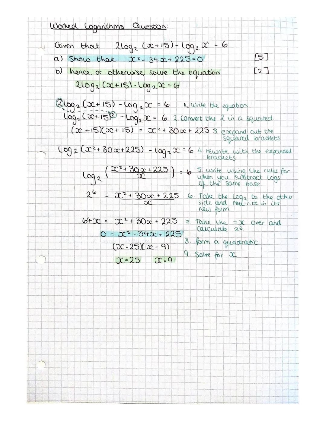 Worked logarithms Question:
Given that
a) show that
b) hence, or otherwise, solve the equation
210g₂ (x+15) - Log₂x = 6
2log₂ (x+15) - Log₂ 