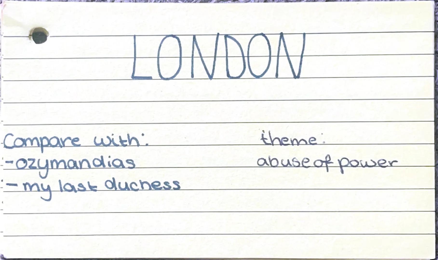 LONDON
Compare with:
-Ozymandias
- my last duchess
theme:
abuse of power Context. Blake respected the bible but
disliked the church. often w