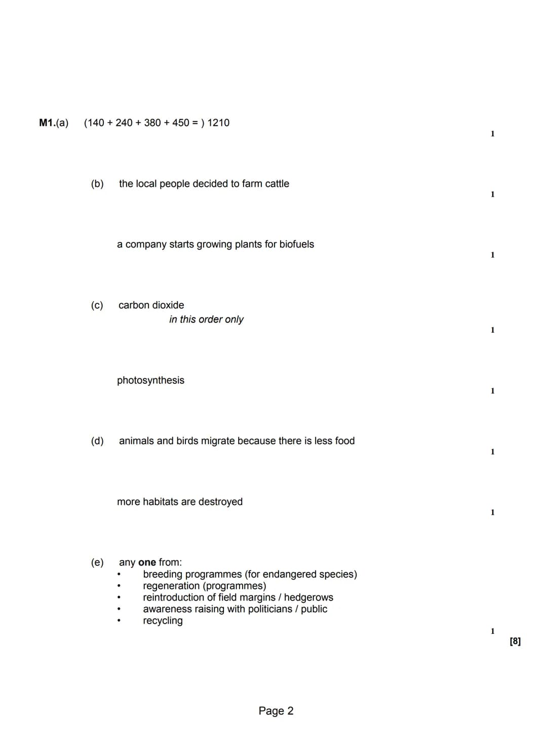 M1.(a)
(140 +240 +380 + 450 = ) 1210
(b) the local people decided to farm cattle
(c)
(d)
a company starts growing plants for biofuels
carbon