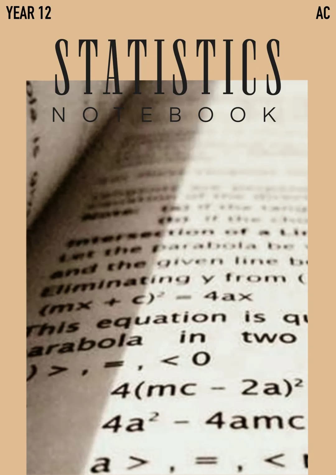 YEAR 12
STATISTICS
ΝΟΤΕΒΟΟΚ
and the given line b
Eliminating y from
(mx + c)² - 4ax
This equation is q
in
arabola
two
>>,=, < 0
4(mc
2a)²
4a