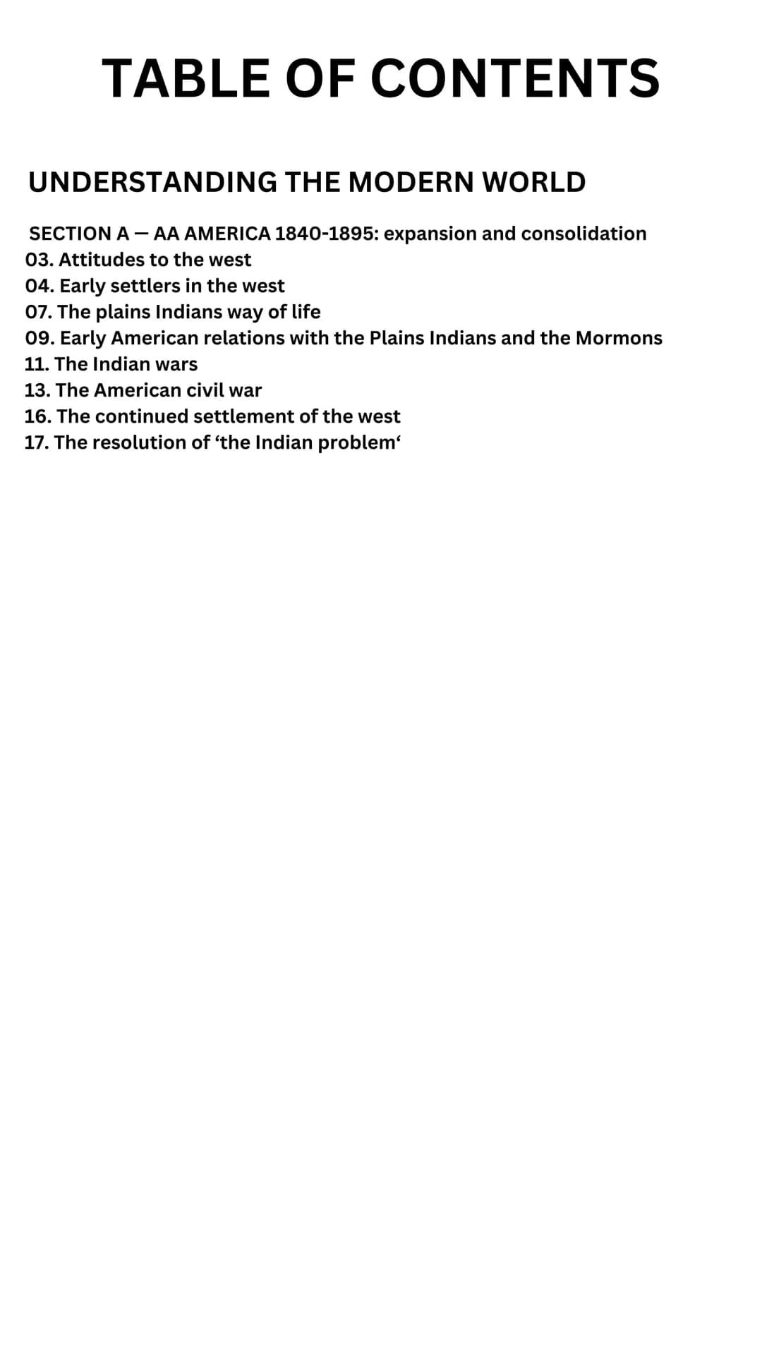 GCSE HISTORY
AQA UNDERSTANDING THE MODERN WORLD
with
SECTION A- AA AMERICA 1840-1895:
expansion and consolidation TABLE OF CONTENTS
UNDERSTA