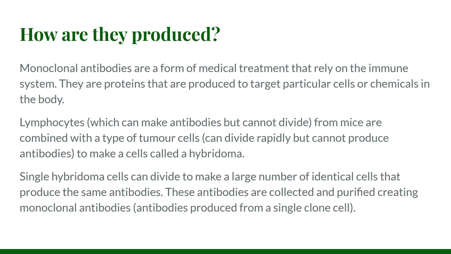 Monoclonal
Antibodies How are they produced?
Monoclonal antibodies are a form of medical treatment that rely on the immune
system. They are 