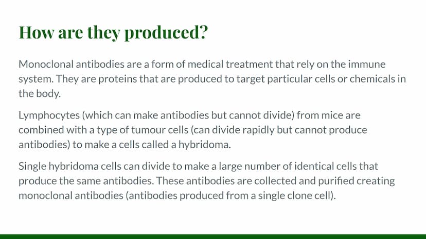 Monoclonal
Antibodies How are they produced?
Monoclonal antibodies are a form of medical treatment that rely on the immune
system. They are 