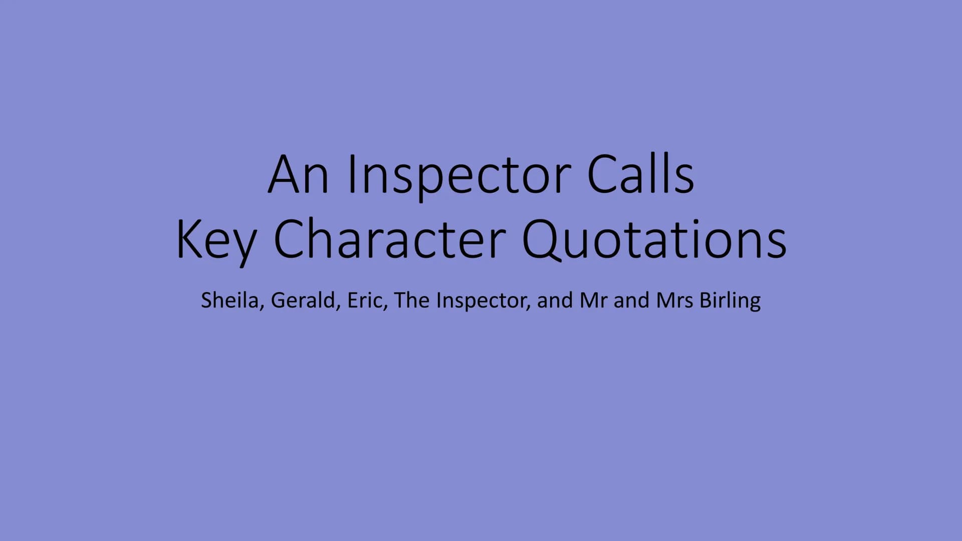 An Inspector Calls
Key Character Quotations
Sheila, Gerald, Eric, The Inspector, and Mr and Mrs Birling R
سلام کے نام کی ایک
A
DIE
birting (