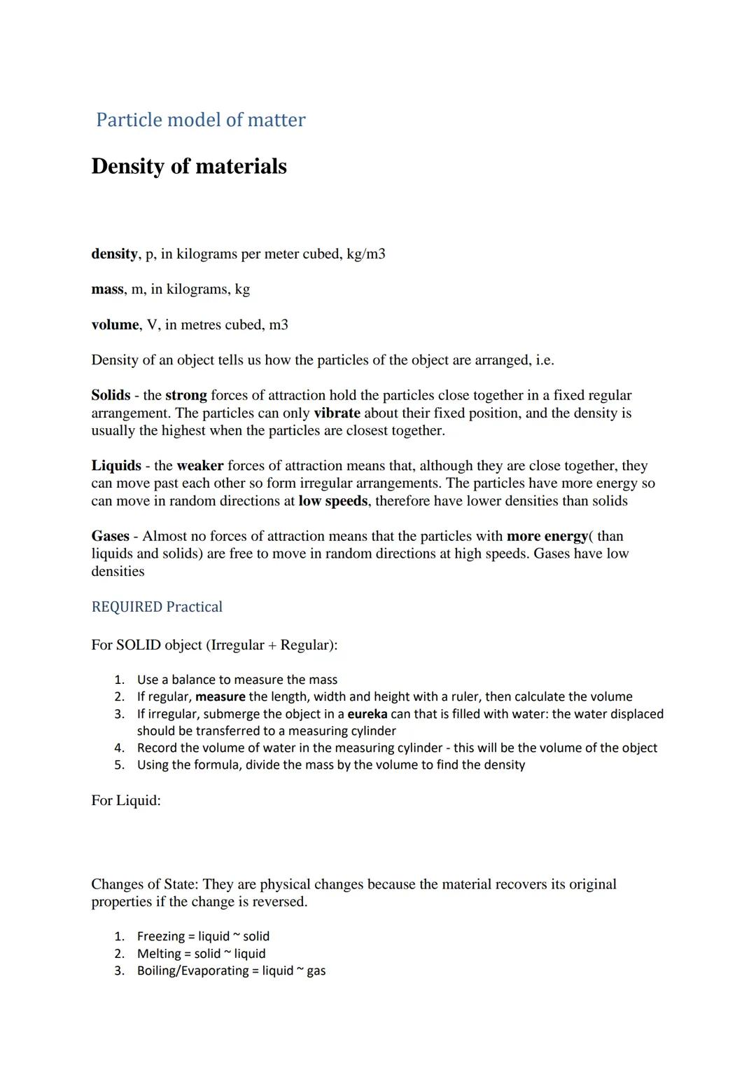 Particle model of matter
Density of materials
density, p, in kilograms per meter cubed, kg/m3
mass, m, in kilograms, kg
volume, V, in metres