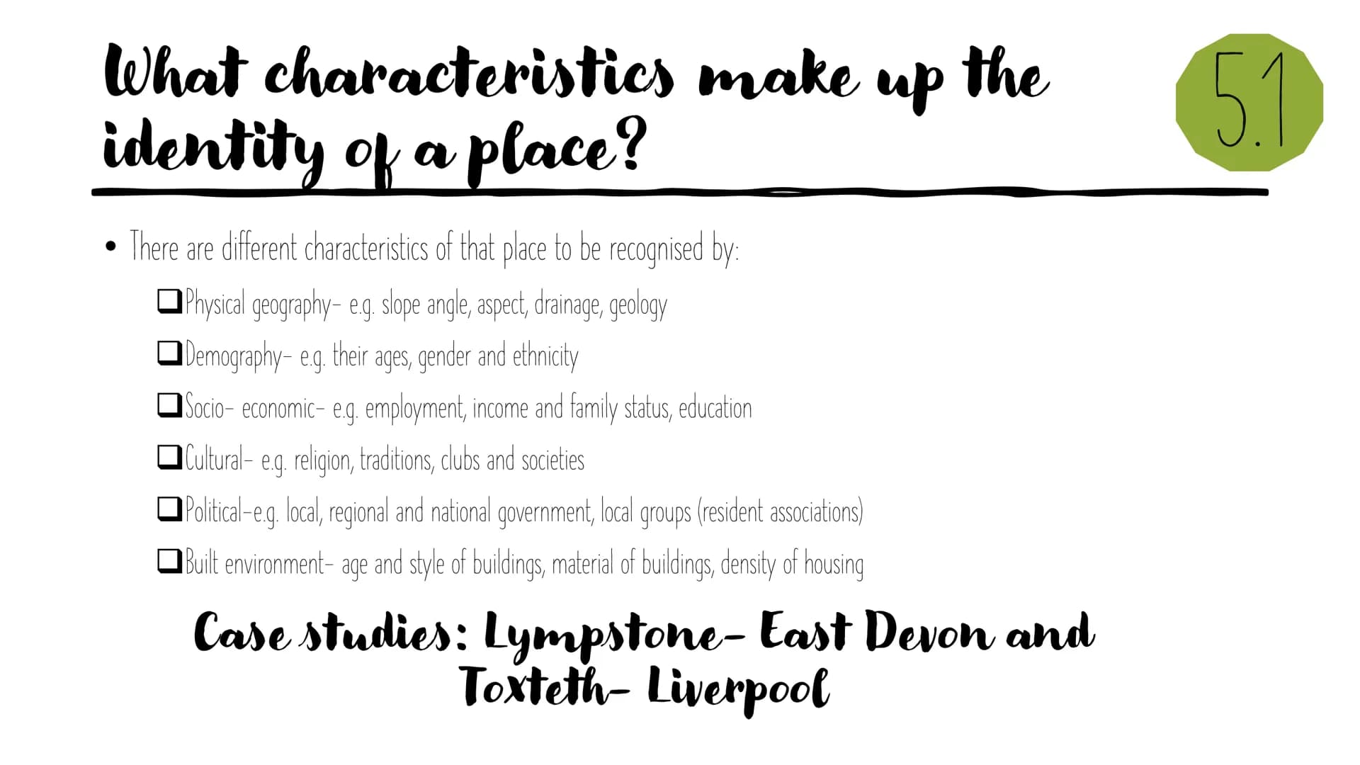 Changing
spaces;
making
places
Revision powerpoint What's in a
●
How does one place differ to another?
What are the similarities and interco