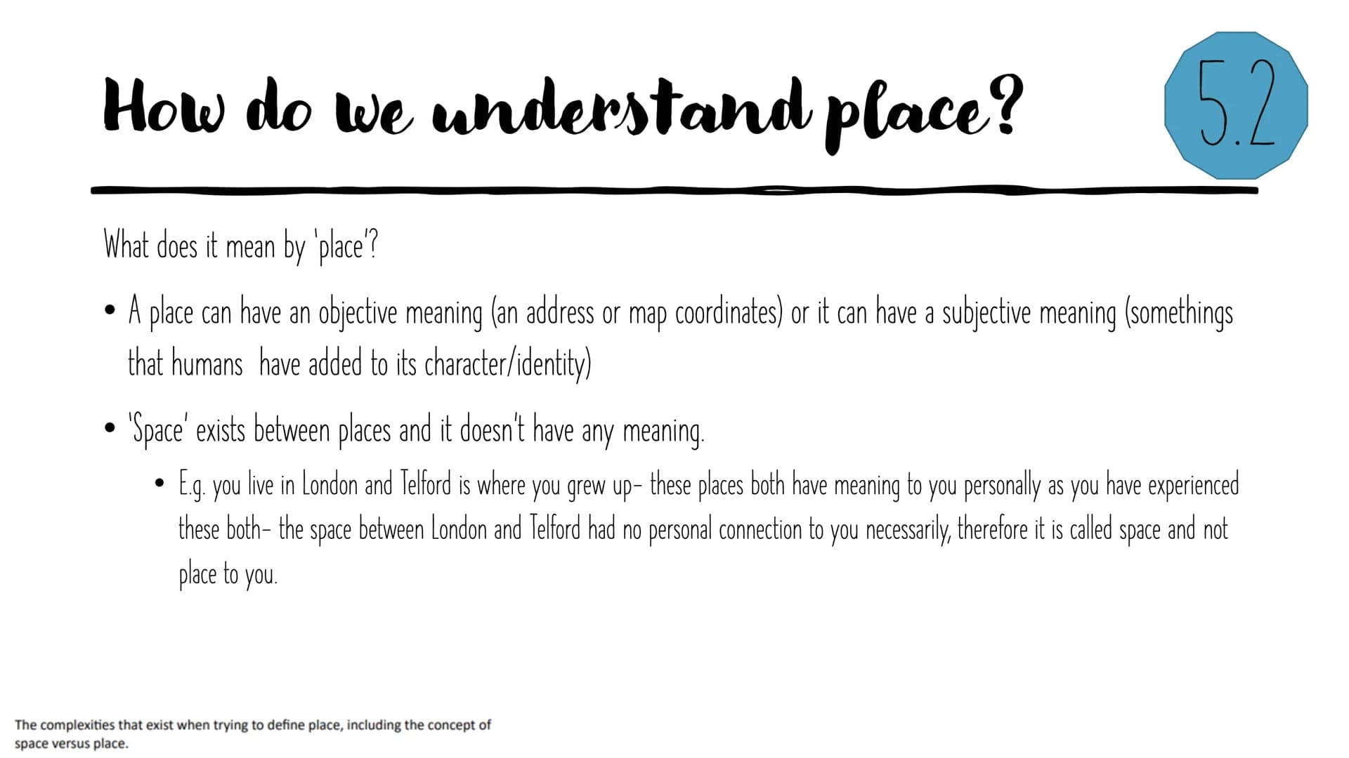 Changing
spaces;
making
places
Revision powerpoint What's in a
●
How does one place differ to another?
What are the similarities and interco