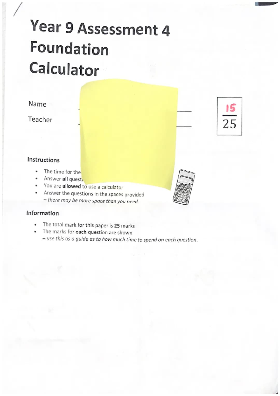 Year 9 Assessment 4
Foundation
Calculator
Name
Teacher
Instructions
•
The time for the
Answer all questi
You are allowed to use a calculator