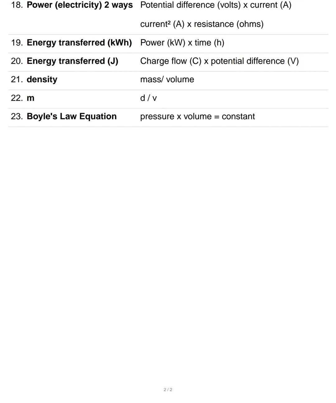 1. Weight (N) Mass(g) x gravitational field strength
2. Work done (J) force(N) x distancedirection of force (m)
3. Force applied to a spring