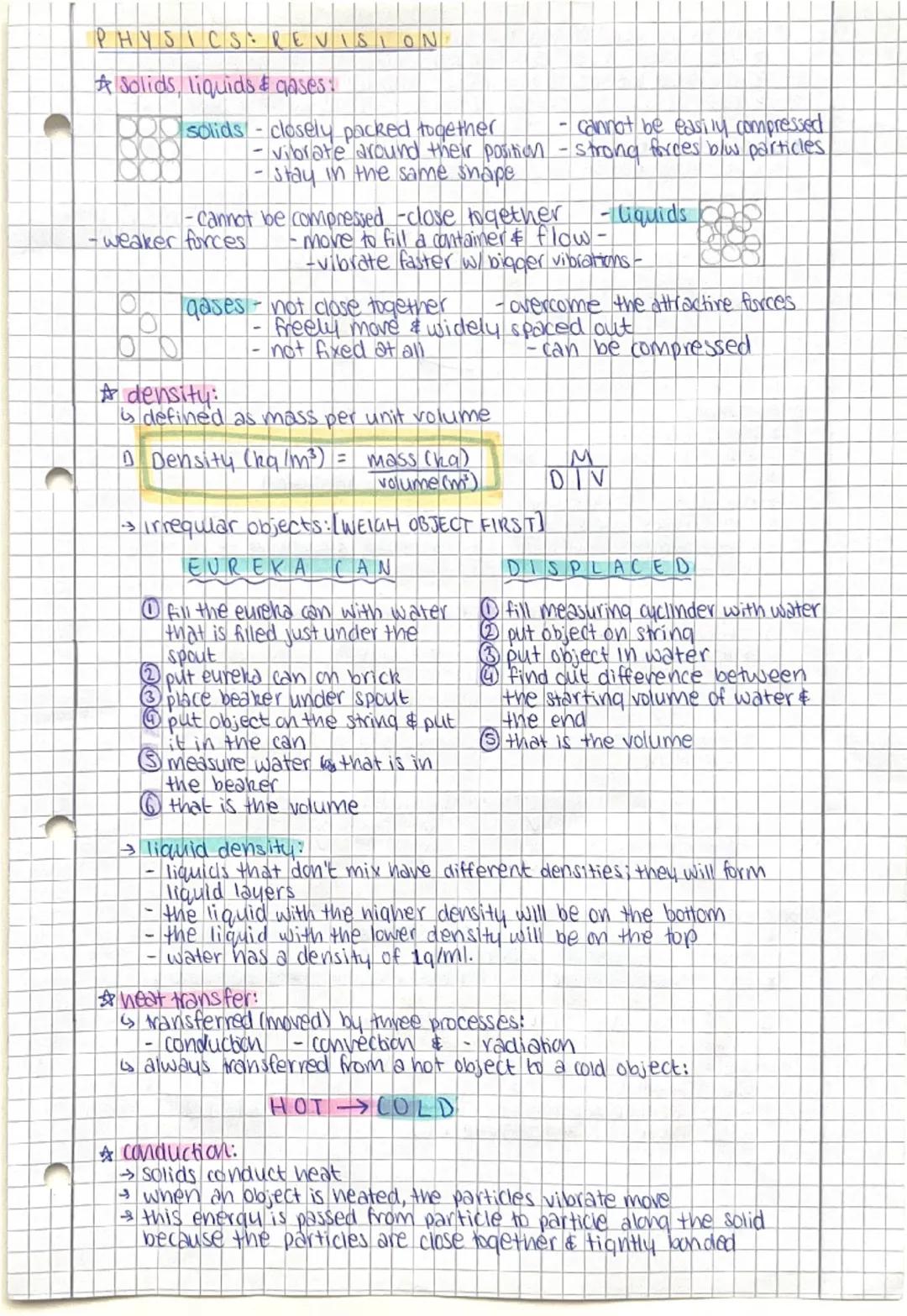 # PHYSICS REVISION

* Solids, liquids & gases:

* solids - closely packed together
- vibrate around their position - cannot be easily compre
