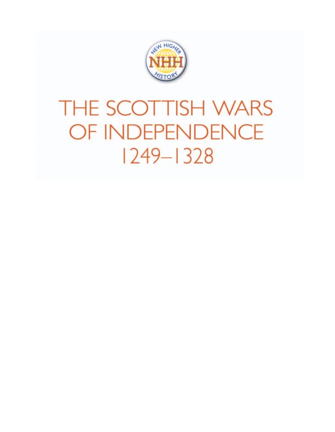 THE SCOTTISH WARS
OF INDEPENDENCE
1249-1328
Andy MacPhee
RESE
Gal
SQA
Endorsed
NEW
HIGHER
NHH
HISTORY
GIBSON This material has been endorsed