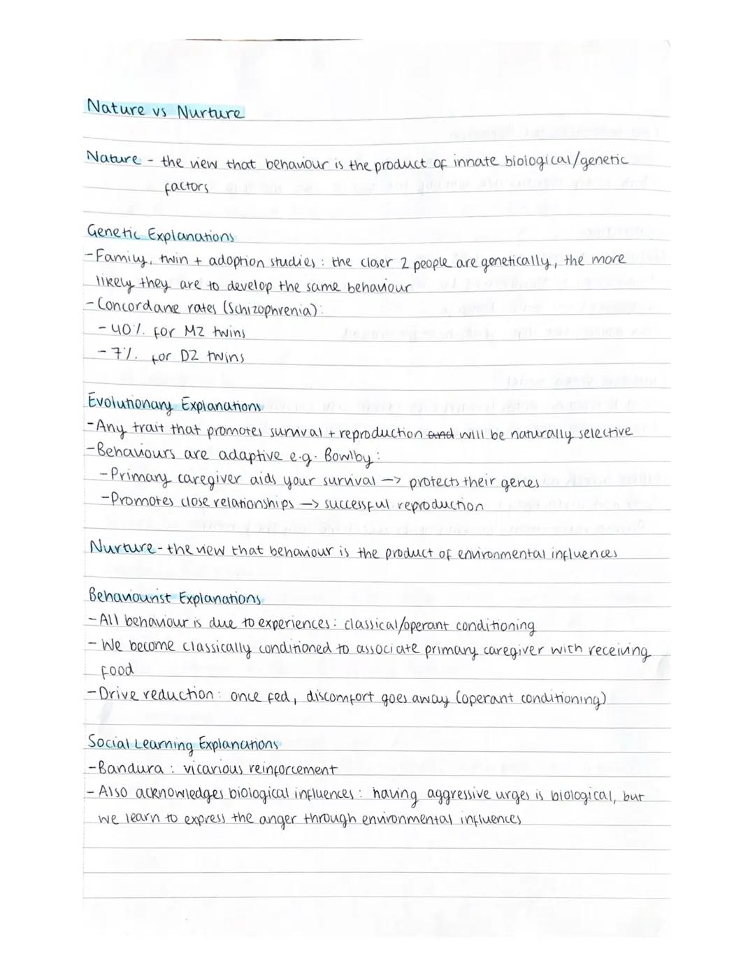 Nature vs Nurture
:- the view that behaviour is the product of innate biological/genetic
factors
Nature
Genetic Explanations.
-Family, twin 