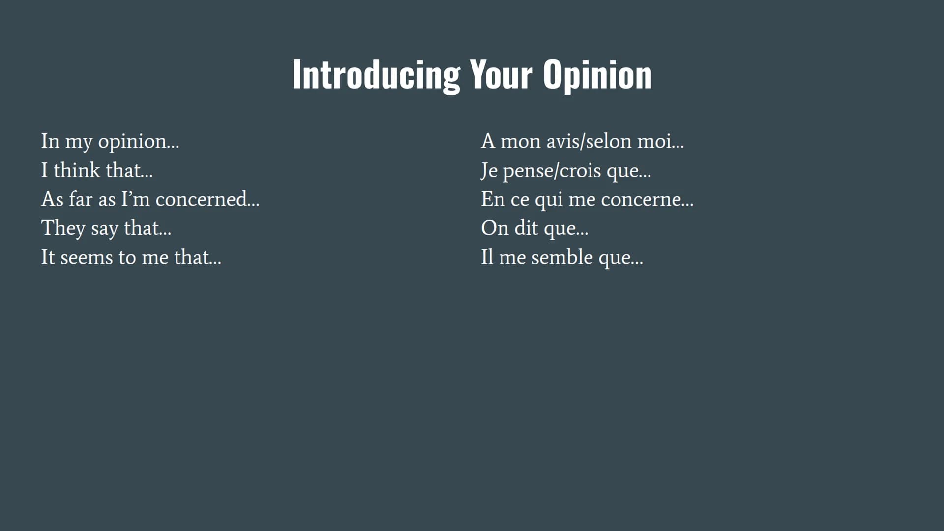 Basic French Verb Phrases In my opinion.…..
I think that...
As far as I'm concerned...
They say that...
It seems to me that...
Introducing Y