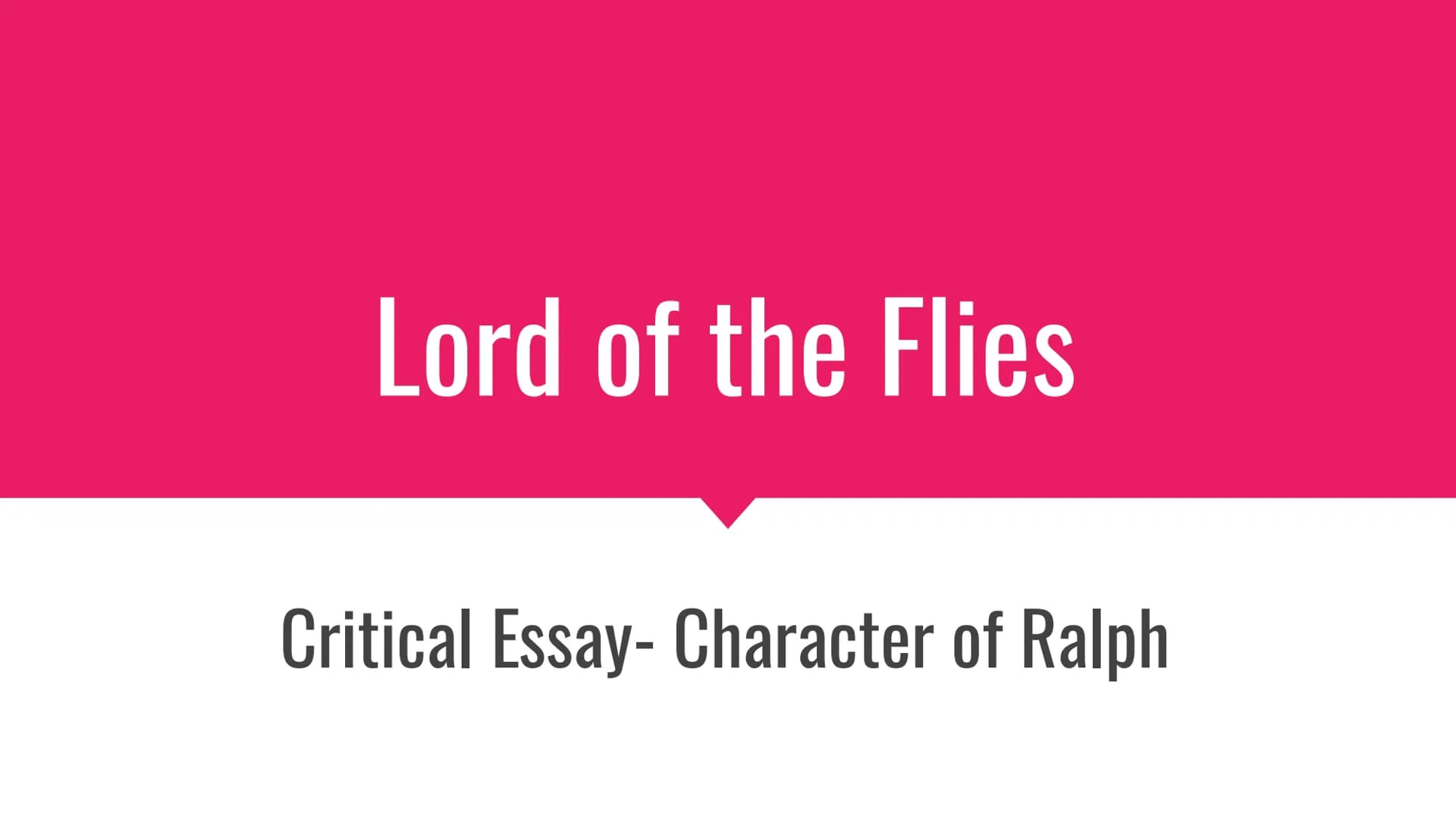 Lord of the Flies
Critical Essay- Character of Ralph Introduction
Open with quote: "He lost himself in a maze of thoughts
that were rendered