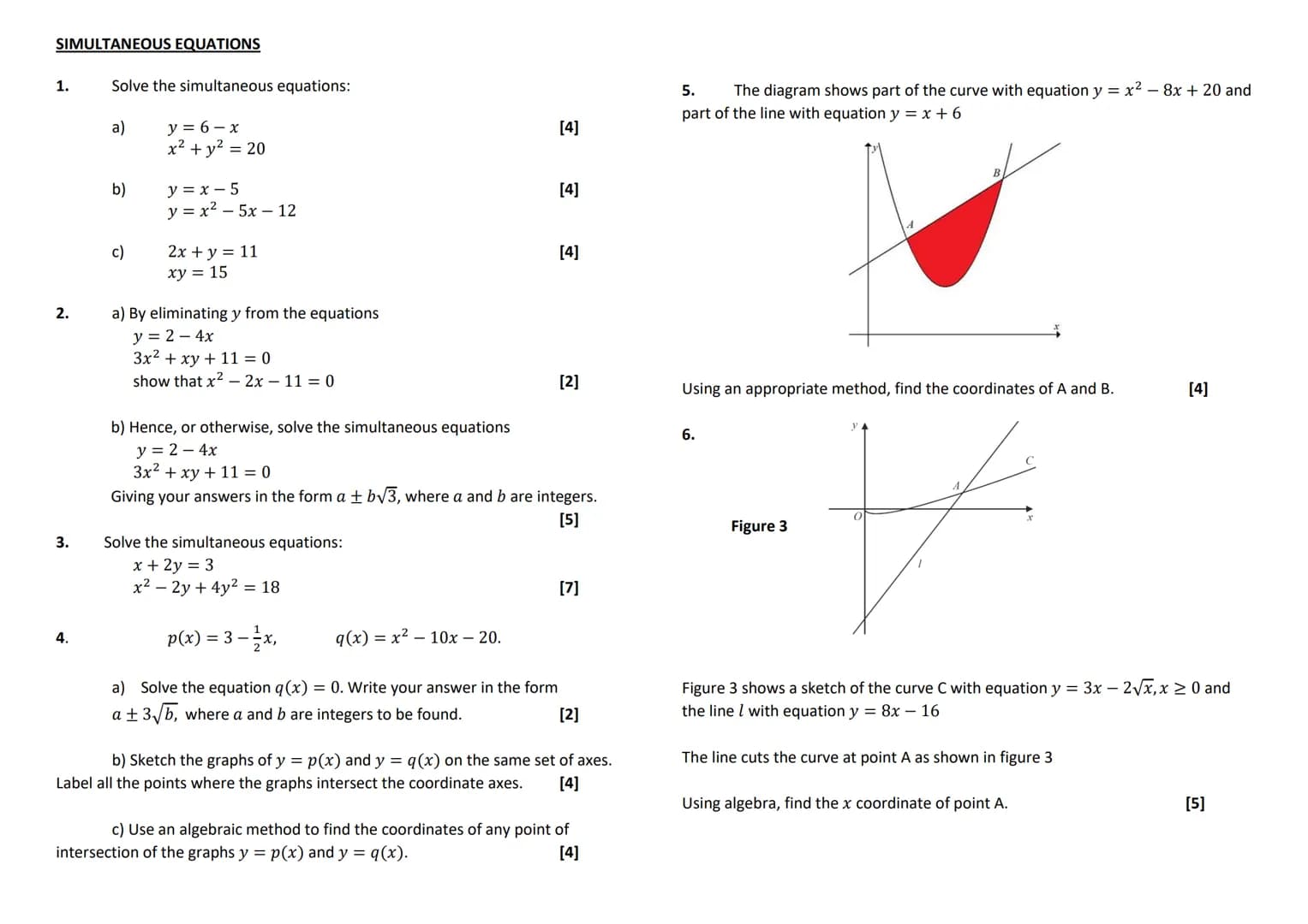 SIMULTANEOUS EQUATIONS
1.
2.
3.
4.
Solve the simultaneous equations:
a)
b)
c)
y = 6-x
x² + y² = 20
y = x-5
y = x²5x12
2x + y = 11
xy = 15
a)