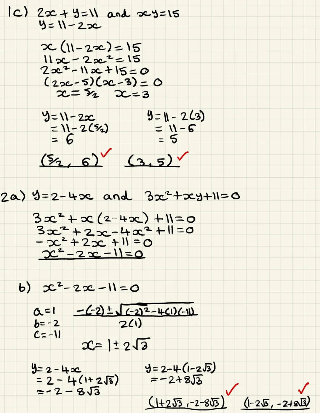 SIMULTANEOUS EQUATIONS
1.
2.
3.
4.
Solve the simultaneous equations:
a)
b)
c)
y = 6-x
x² + y² = 20
y = x-5
y = x²5x12
2x + y = 11
xy = 15
a)