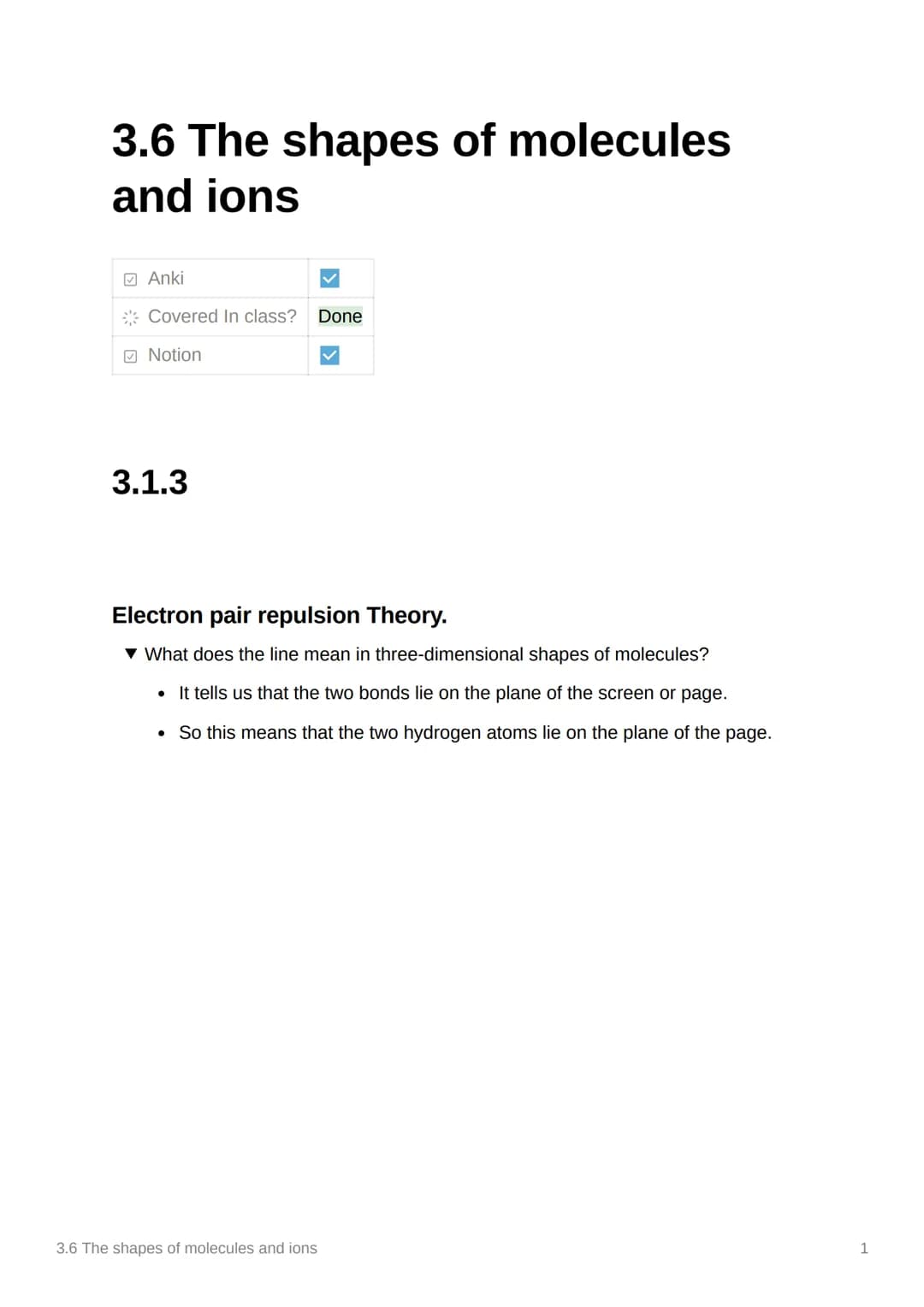 3.6 The shapes of molecules
and ions
Anki
Covered In class? Done
Notion
3.1.3
✓
Electron pair repulsion Theory.
▼ What does the line mean in