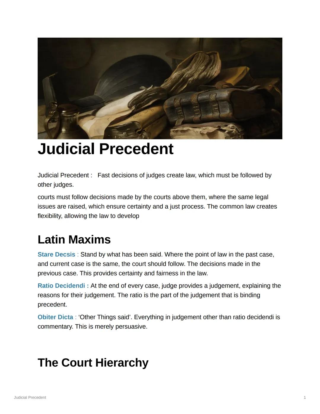 Judicial Precedent
Judicial Precedent: Fast decisions of judges create law, which must be followed by
other judges.
courts must follow decis