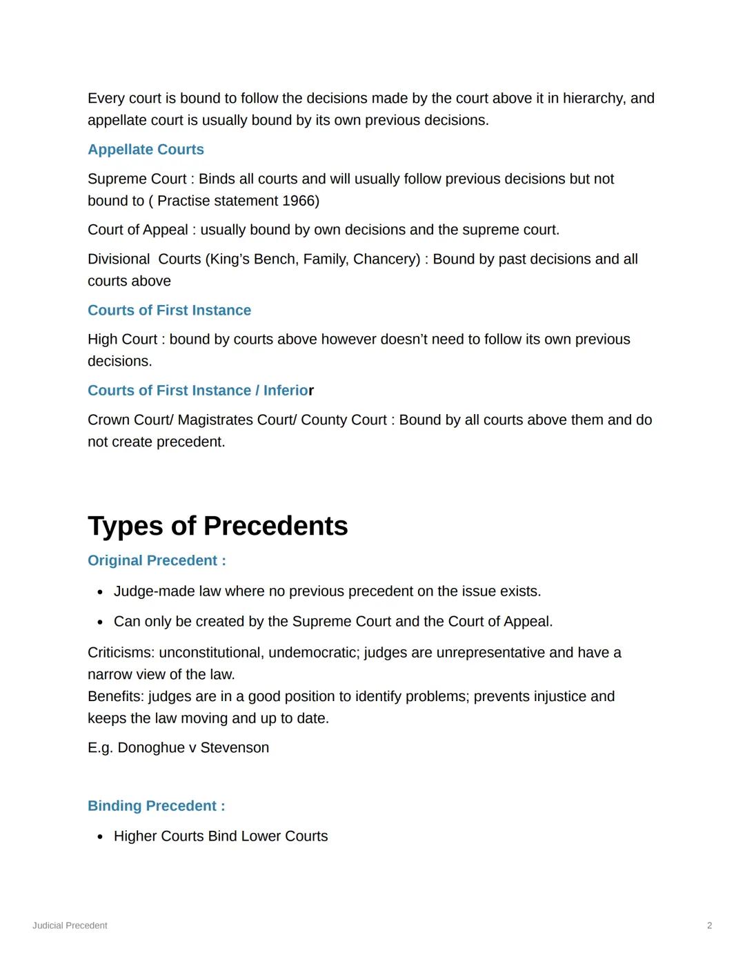 Judicial Precedent
Judicial Precedent: Fast decisions of judges create law, which must be followed by
other judges.
courts must follow decis
