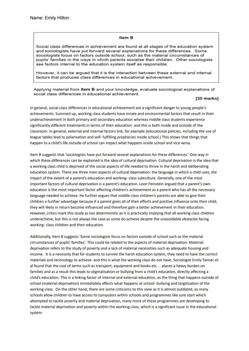 Name: Emily Hilton
Item B
Social class differences in achievement are found at all stages of the education system
and sociologists have put 