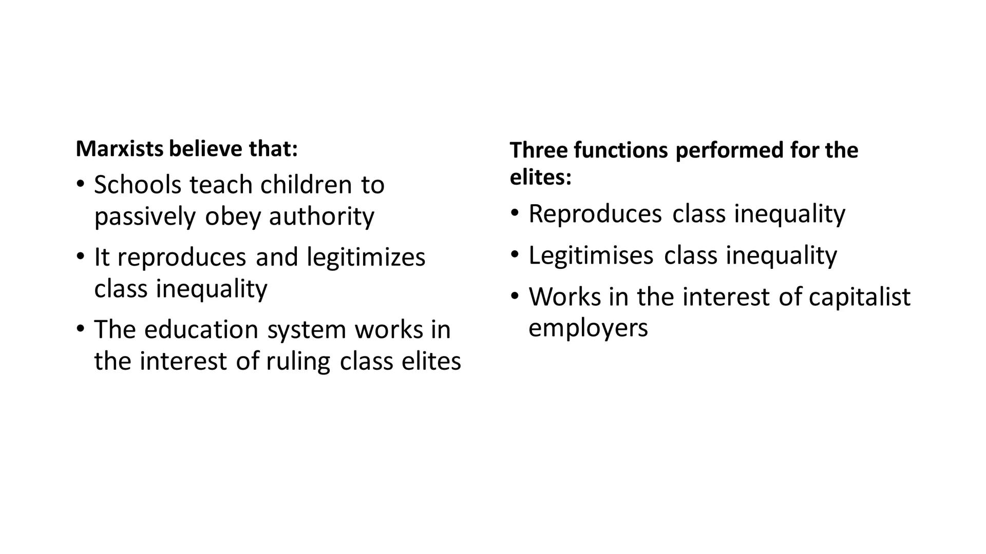 Marxist approach to
education Marxists believe that:
• Schools teach children to
passively obey authority
• It reproduces and legitimizes
cl
