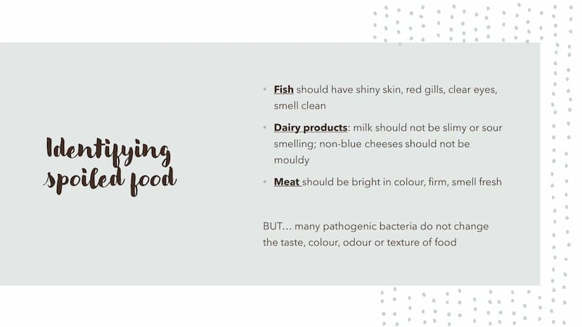 6
0
.
Food Spoilage Microorganisms
For example:
●
Bacteria
Mould
Yeast Microorganisms
Conditions for Growth
●
•
Warmth
Moisture
Food (protei