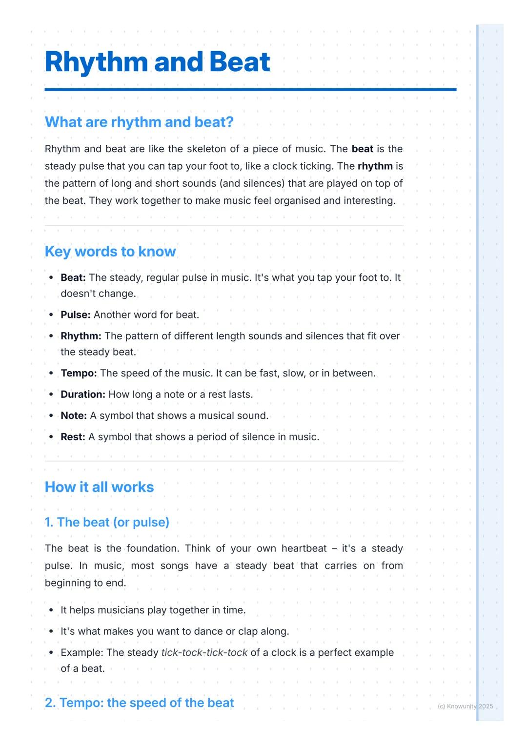 # Rhythm and Beat

What are rhythm and beat?

Rhythm and beat are like the skeleton of a piece of music. The beat is the
steady pulse that y