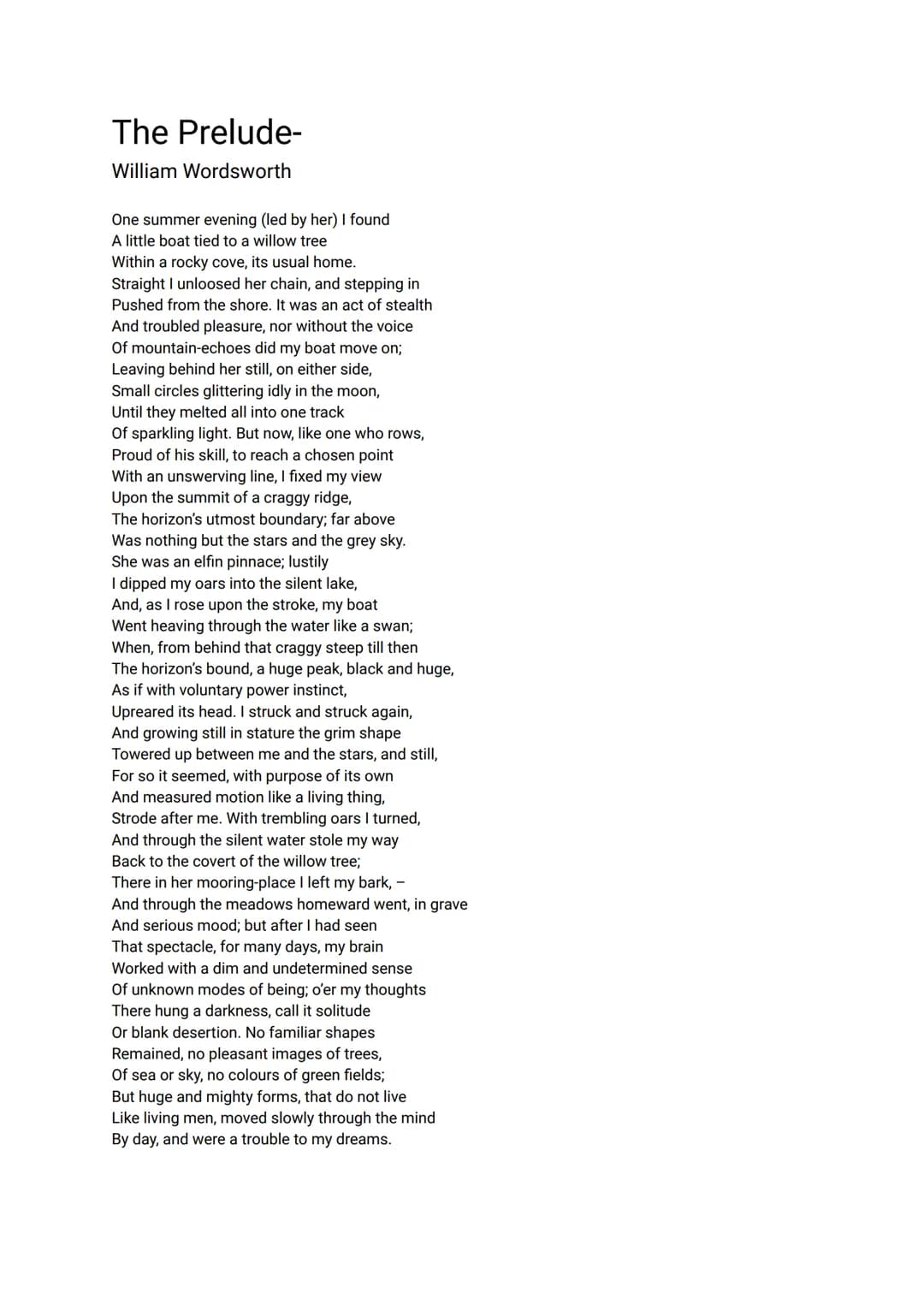 The Prelude-
William Wordsworth
One summer evening (led by her) I found
A little boat tied to a willow tree
Within a rocky cove, its usual h