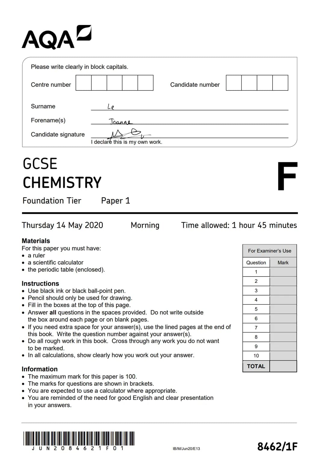 AQA
Please write clearly in block capitals.
Centre number
Surname
Forename(s)
Candidate signature
GCSE
CHEMISTRY
Foundation Tier
Le
I declar