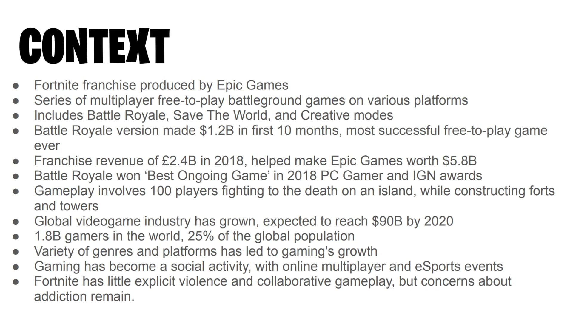 Edugas GCSE Media Studies
FORTNITE CONTEXT
Fortnite franchise produced by Epic Games
Series of multiplayer free-to-play battleground games o