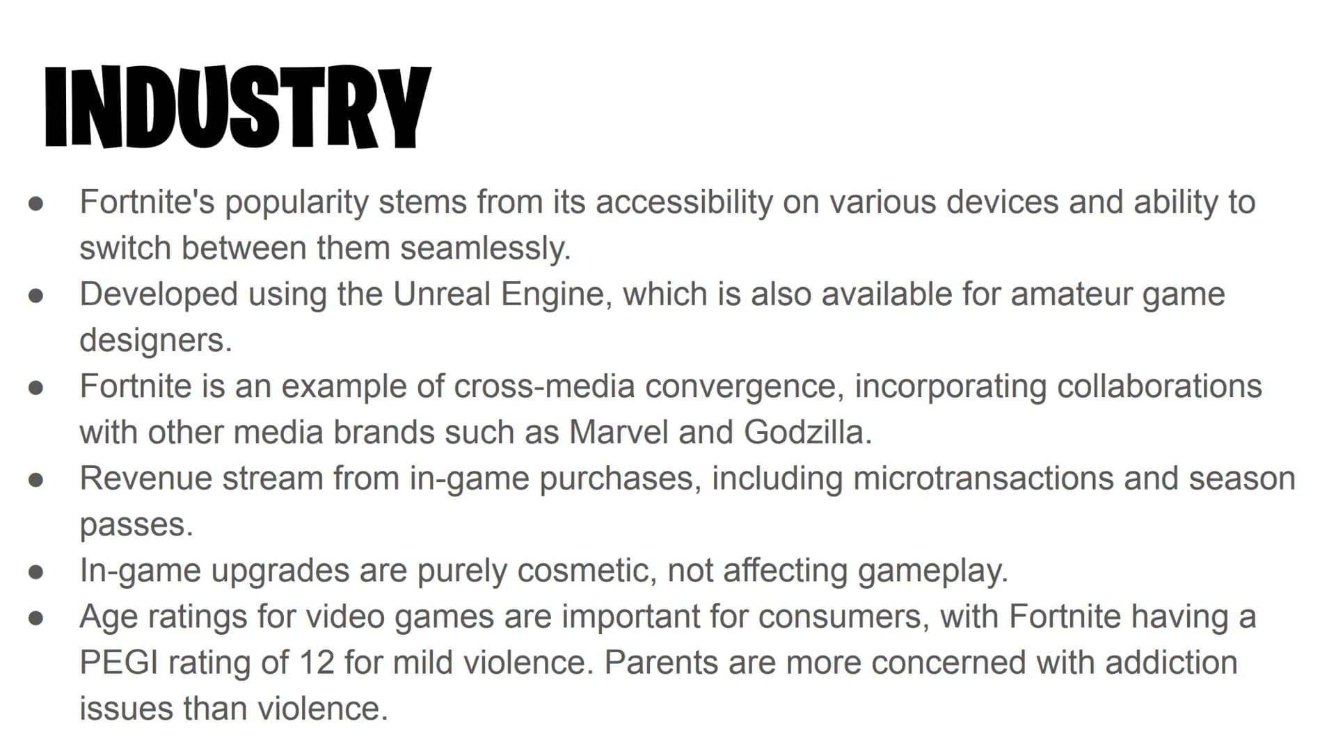 Edugas GCSE Media Studies
FORTNITE CONTEXT
Fortnite franchise produced by Epic Games
Series of multiplayer free-to-play battleground games o