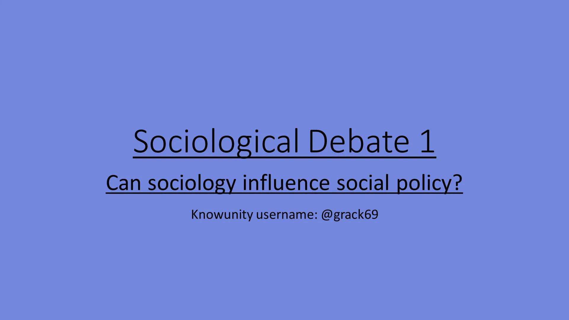 # Sociological Debate 1

Can sociology influence social policy?

Knowunity username: @grack69 - Social problem: Worsley says a social proble
