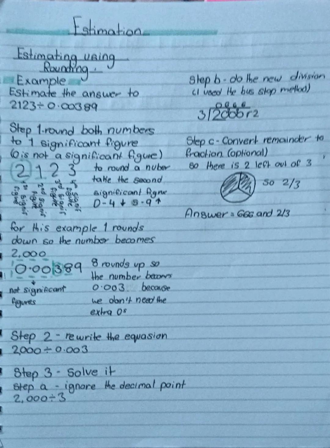Estimation
Estimating uning
Rounding
Example
Estimate the answer to
2123+0.00389.
Step 1-round both numbers.
to 1 significant figure.
(Ois n