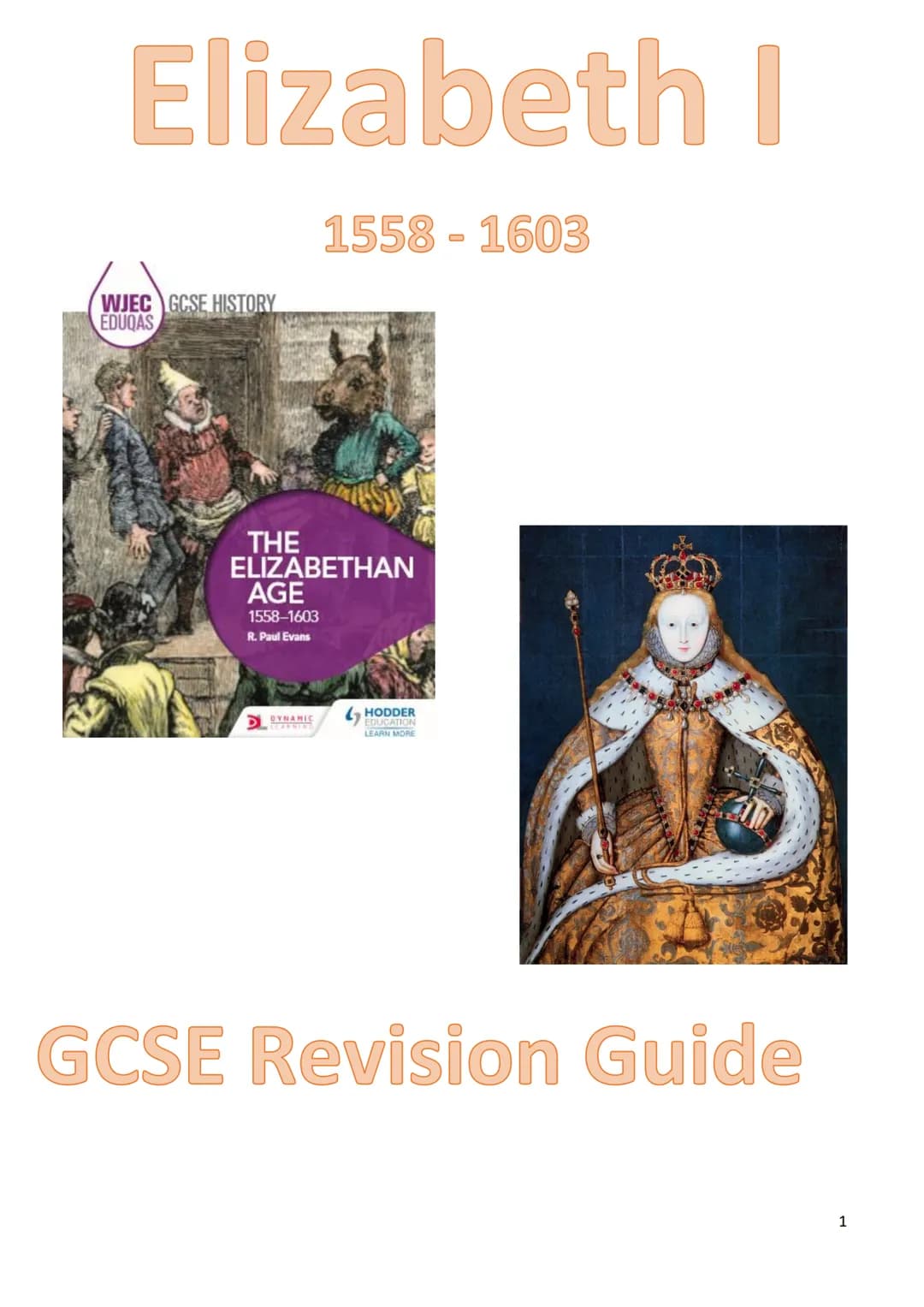 Elizabeth I
WJEC GCSE HISTORY
EDUQAS
1558-1603
THE
ELIZABETHAN
AGE
1558-1603
R. Paul Evans
DYNAMIC
HODDER
EDUCATION
LEARN MORE
GCSE Revision