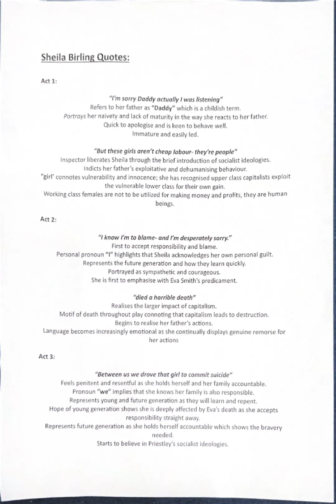Sheila Birling Quotes:
Act 1:
"I'm sorry Daddy actually I was listening"
Refers to her father as "Daddy" which is a childish term.
Portrays 