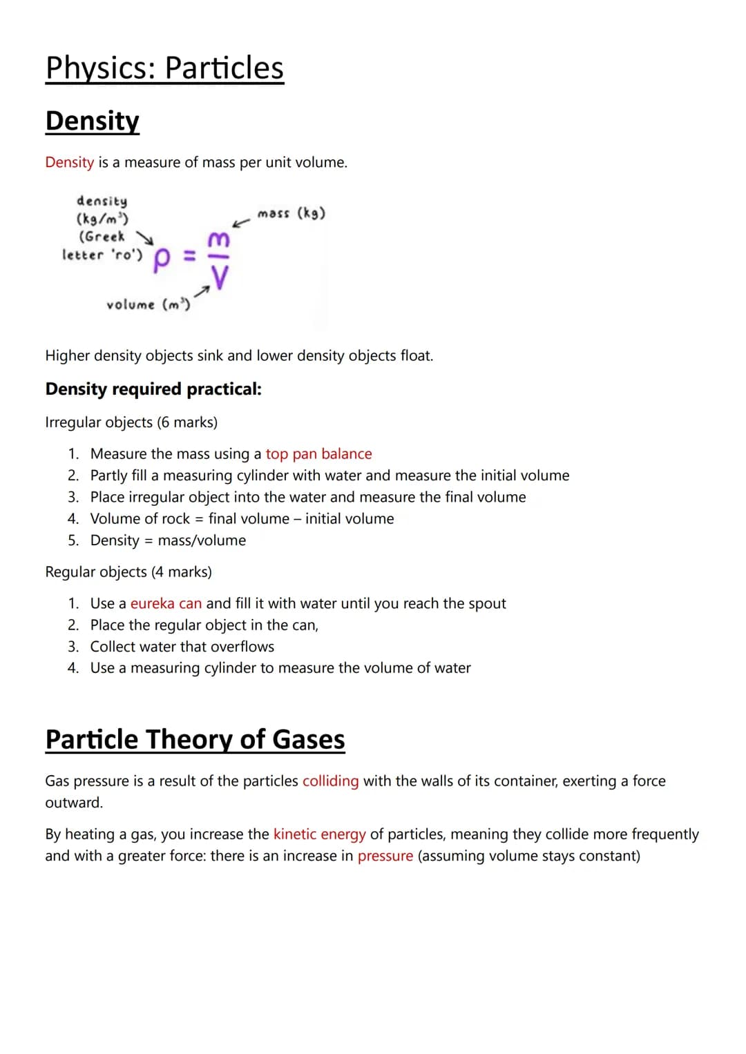 Physics: Particles
Density
Density is a measure of mass per unit volume.
density
(kg/m³)
(Greek
letter 'ro')
mass (kg)
volume (m)
Higher den
