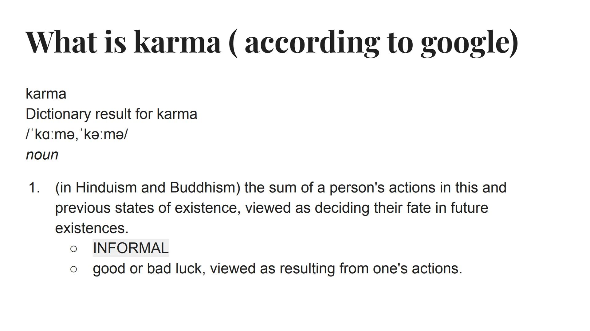 Karma What is karma (according to google)
karma
Dictionary result for karma
/'ka:mə, 'kə mə/
noun
1. (in Hinduism and Buddhism) the sum of a