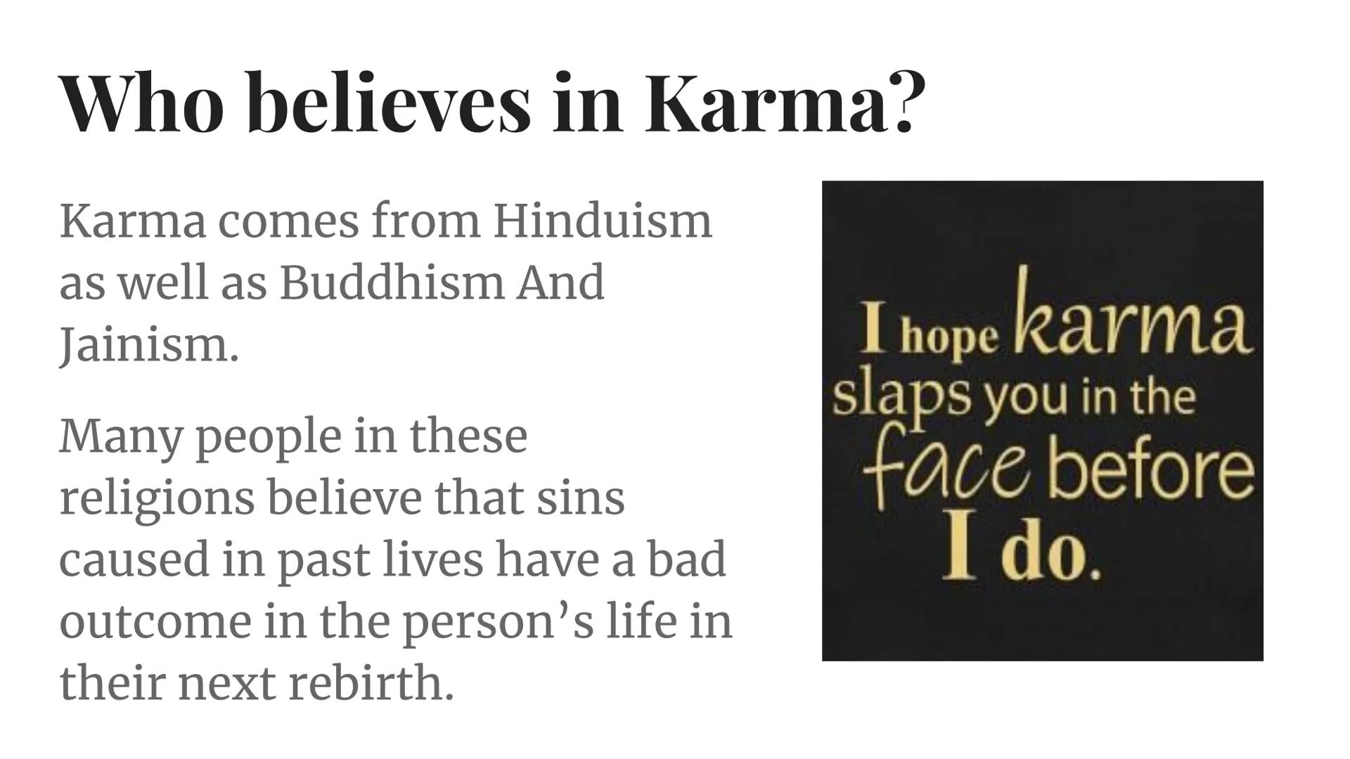 Karma What is karma (according to google)
karma
Dictionary result for karma
/'ka:mə, 'kə mə/
noun
1. (in Hinduism and Buddhism) the sum of a
